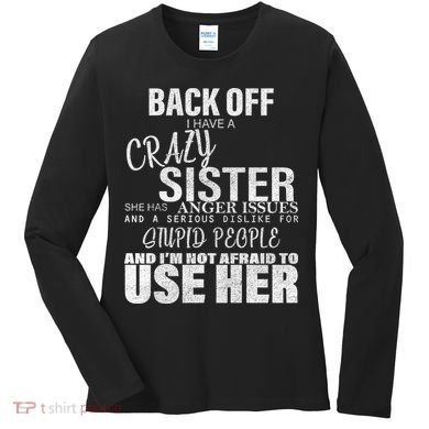 Back Off I Have A Crazy Sister Funny Women's Long Sleeve Shirt