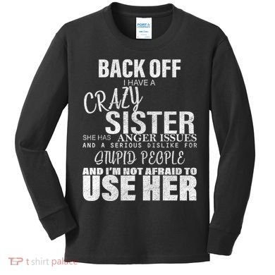 Back Off I Have A Crazy Sister Funny Kids Long Sleeve Shirt