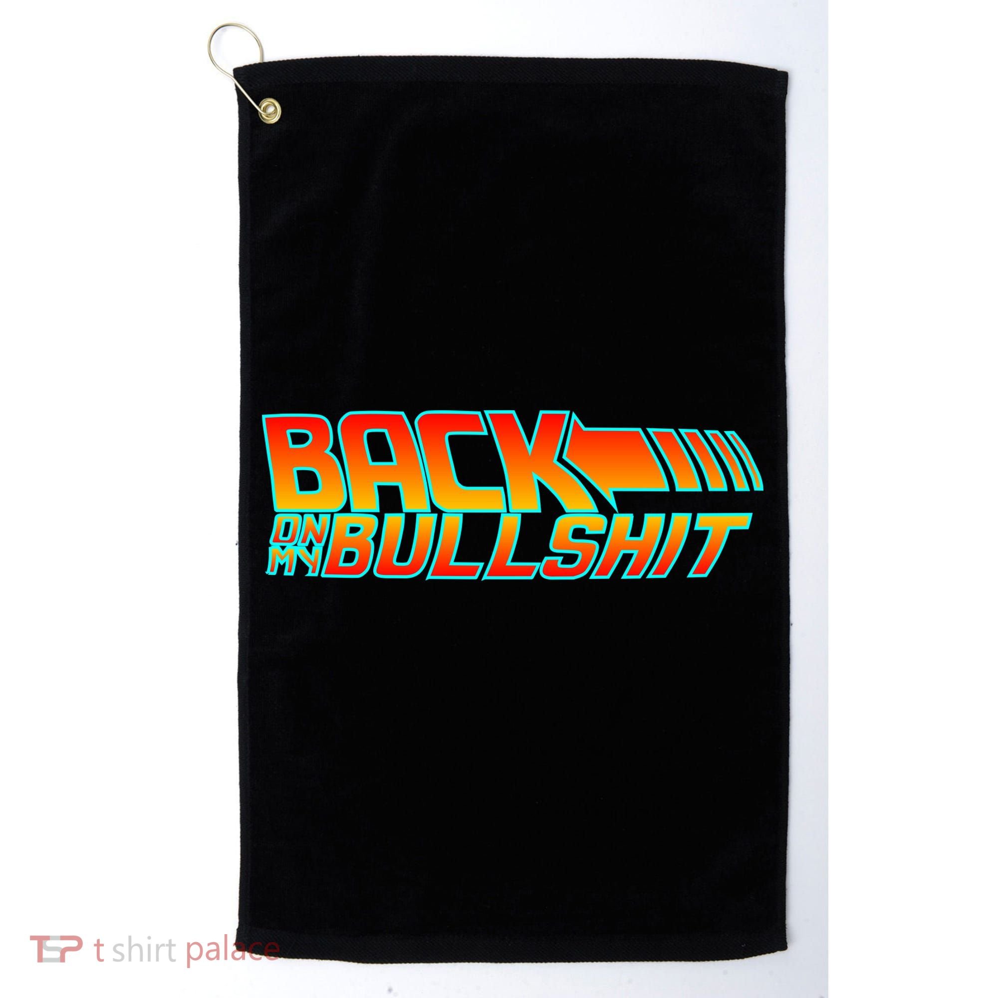 Back On My Bullshit Golf Towel