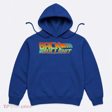 Back On My Bullshit Hoodie