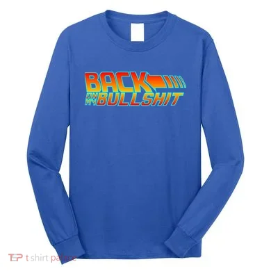 Back On My Bullshit Long Sleeve Shirt