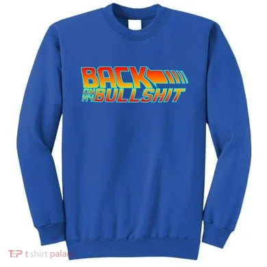 Back On My Bullshit Sweatshirt