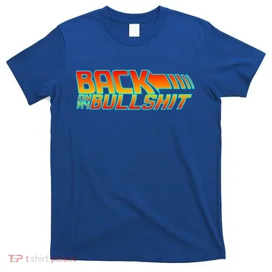 Back On My Bullshit T-Shirt