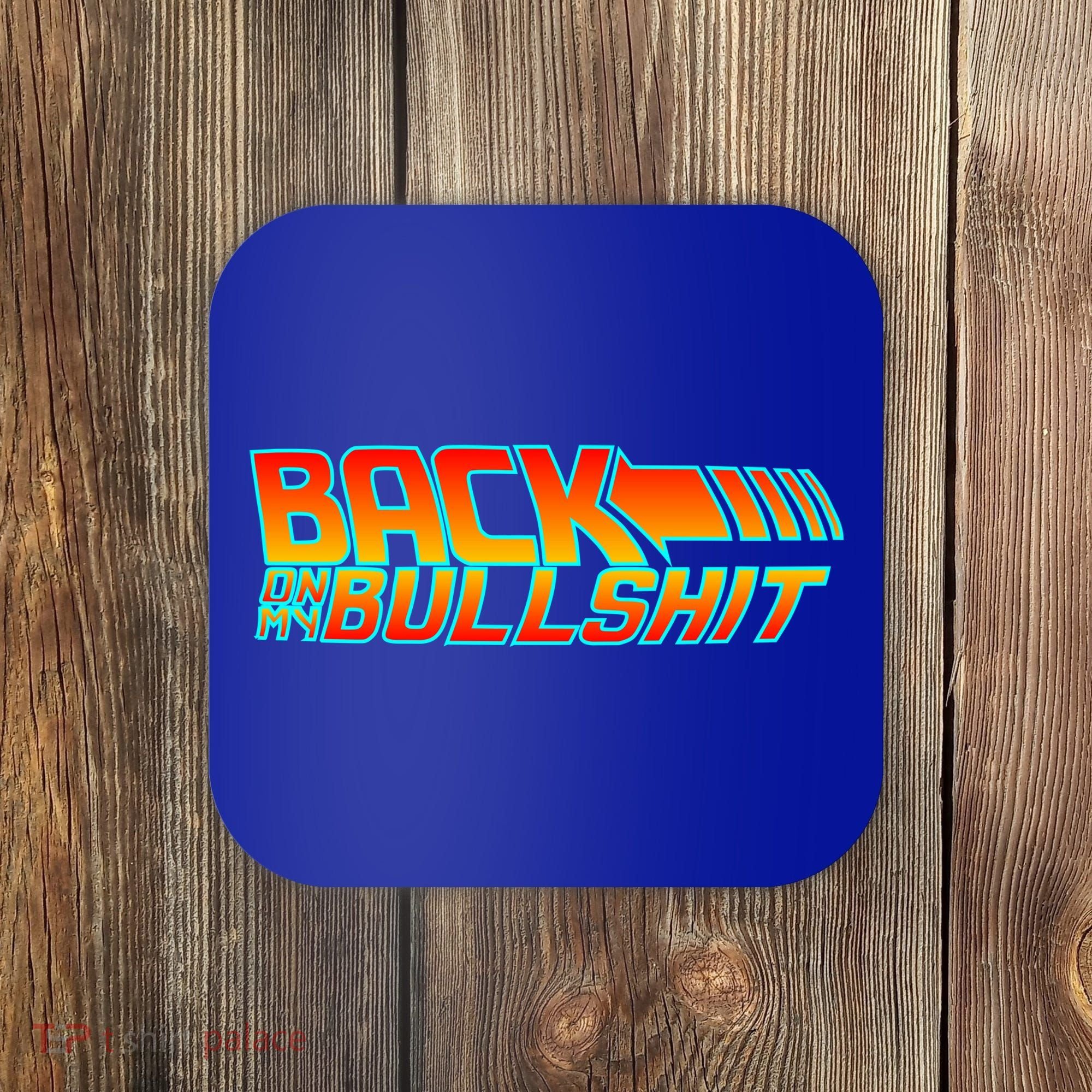 Back On My Bullshit Coaster