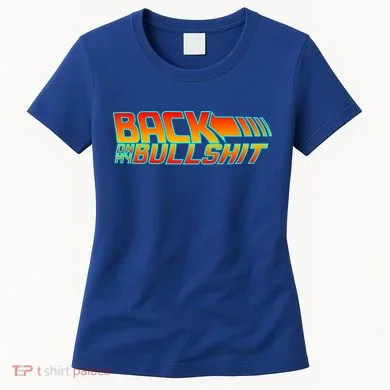 Back On My Bullshit Women's T-Shirt