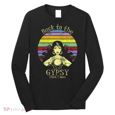 Back To The Gypsy I Was Long Sleeve Shirt