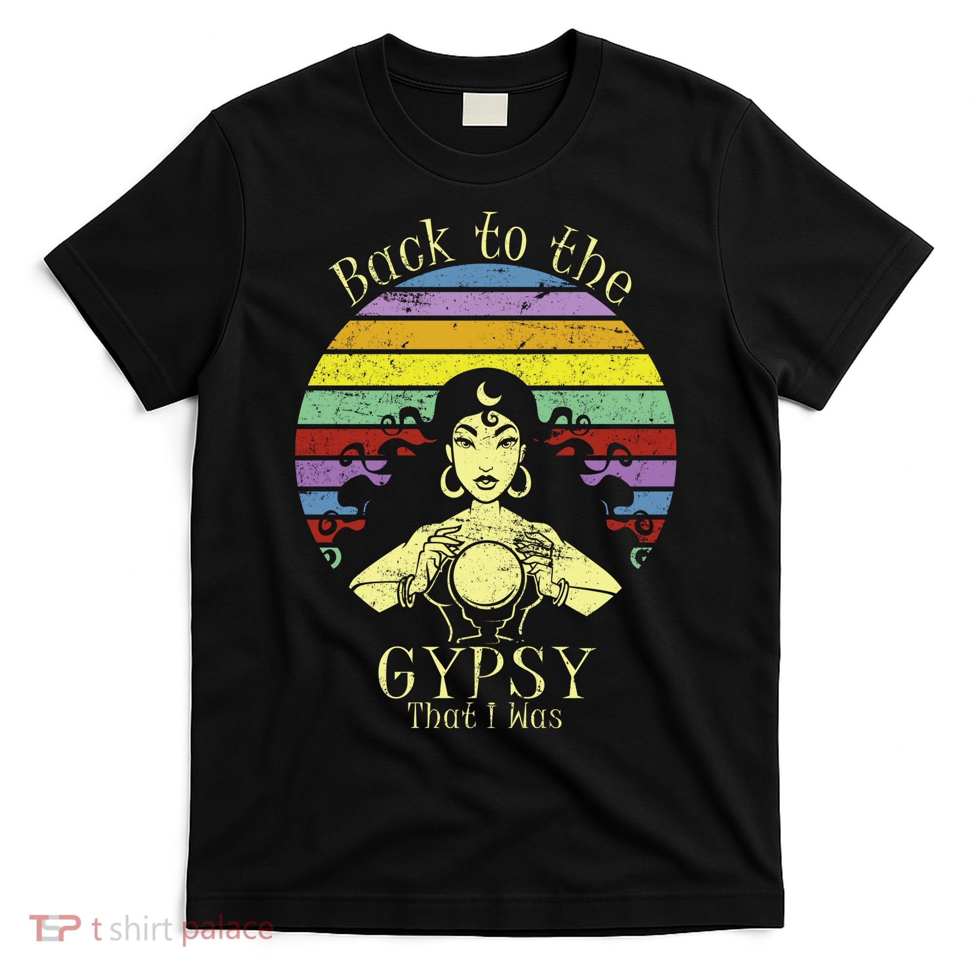 Back To The Gypsy I Was T-Shirt