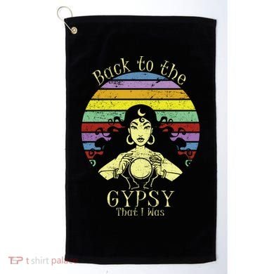 Back To The Gypsy I Was Golf Towel
