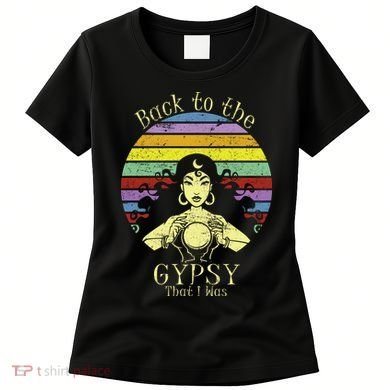 Back To The Gypsy I Was Women's T-Shirt