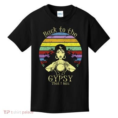 Back To The Gypsy I Was Kids T-Shirt