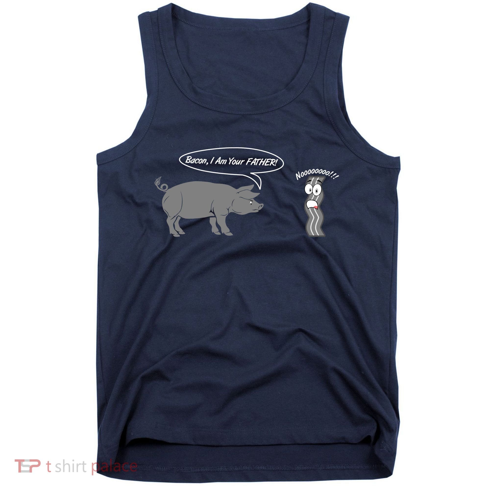 Bacon, I Am Your Father! No! Funny Pig Bacon Lover Tank Top
