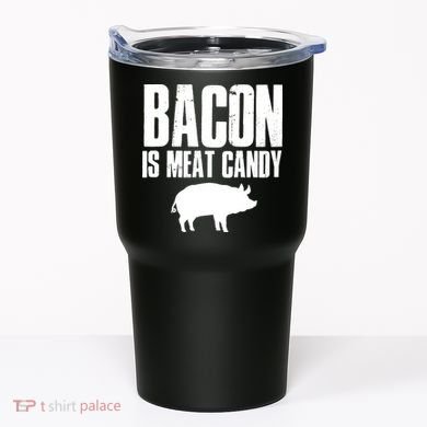Bacon Is Meat Candy Tumbler