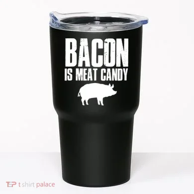 Bacon Is Meat Candy Tumbler