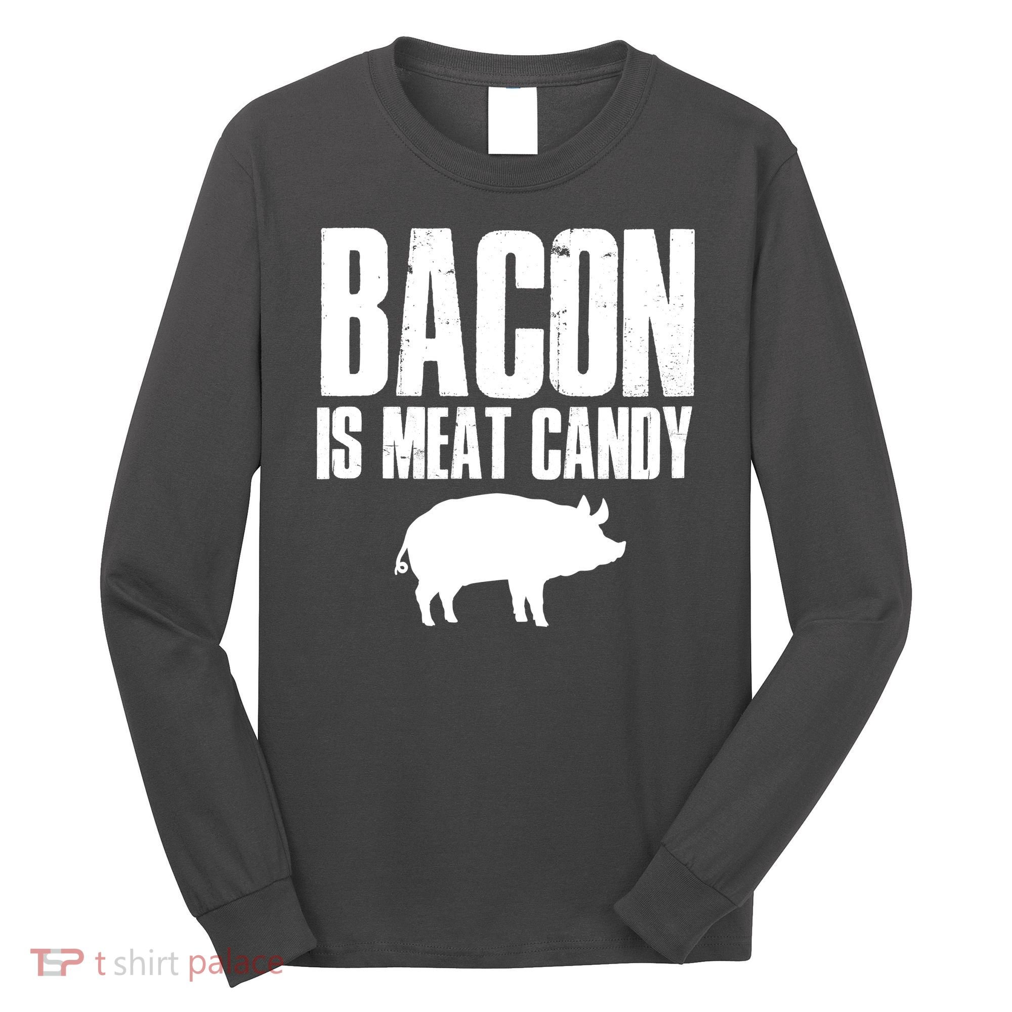Bacon Is Meat Candy Long Sleeve Shirt