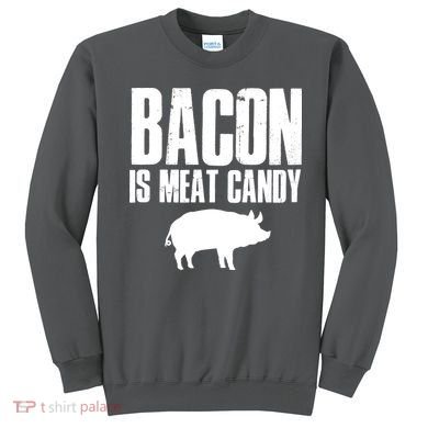 Bacon Is Meat Candy Sweatshirt