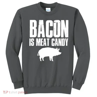 Bacon Is Meat Candy Sweatshirt