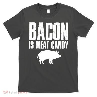 Bacon Is Meat Candy T-Shirt