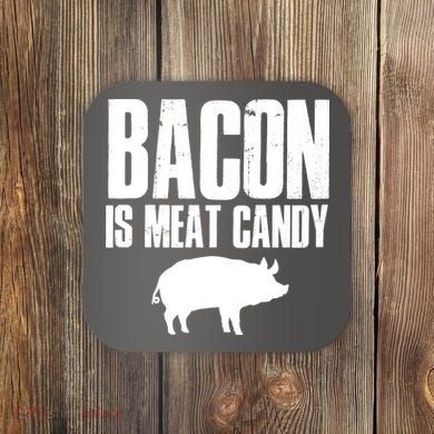 Bacon Is Meat Candy Coaster