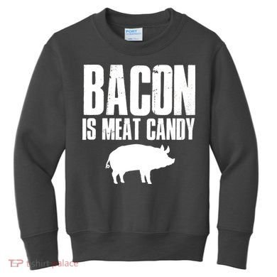 Bacon Is Meat Candy Kids Sweatshirt