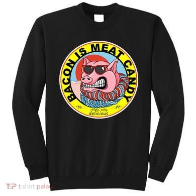 Bacon Is Meat Candy Pig Funny Sweatshirt