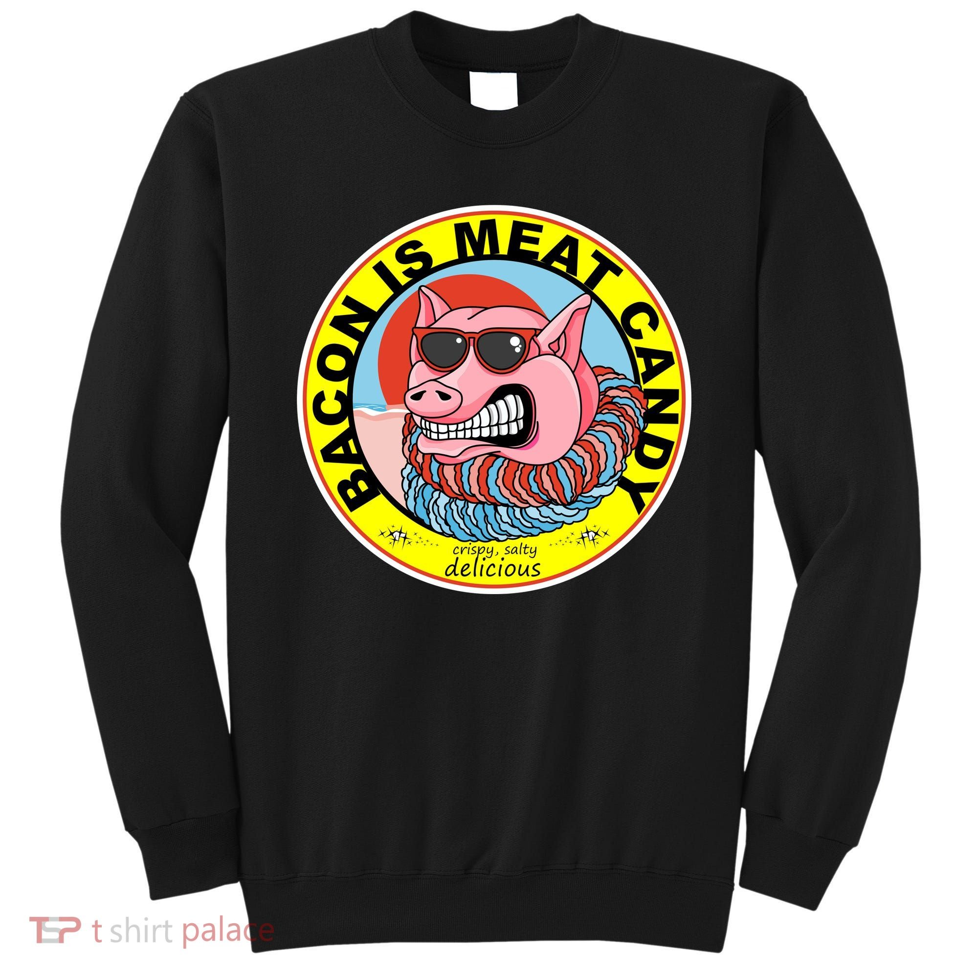 Bacon Is Meat Candy Pig Funny Sweatshirt