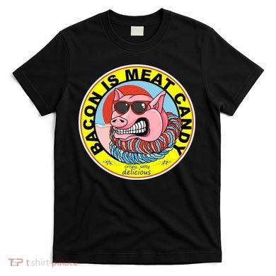 Bacon Is Meat Candy Pig Funny T-Shirt