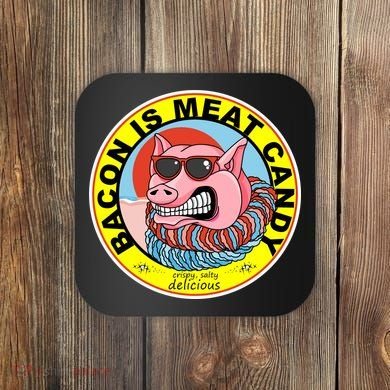 Bacon Is Meat Candy Pig Funny Coaster