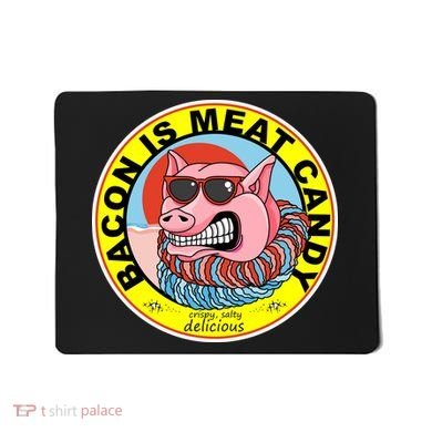 Bacon Is Meat Candy Pig Funny Mousepad