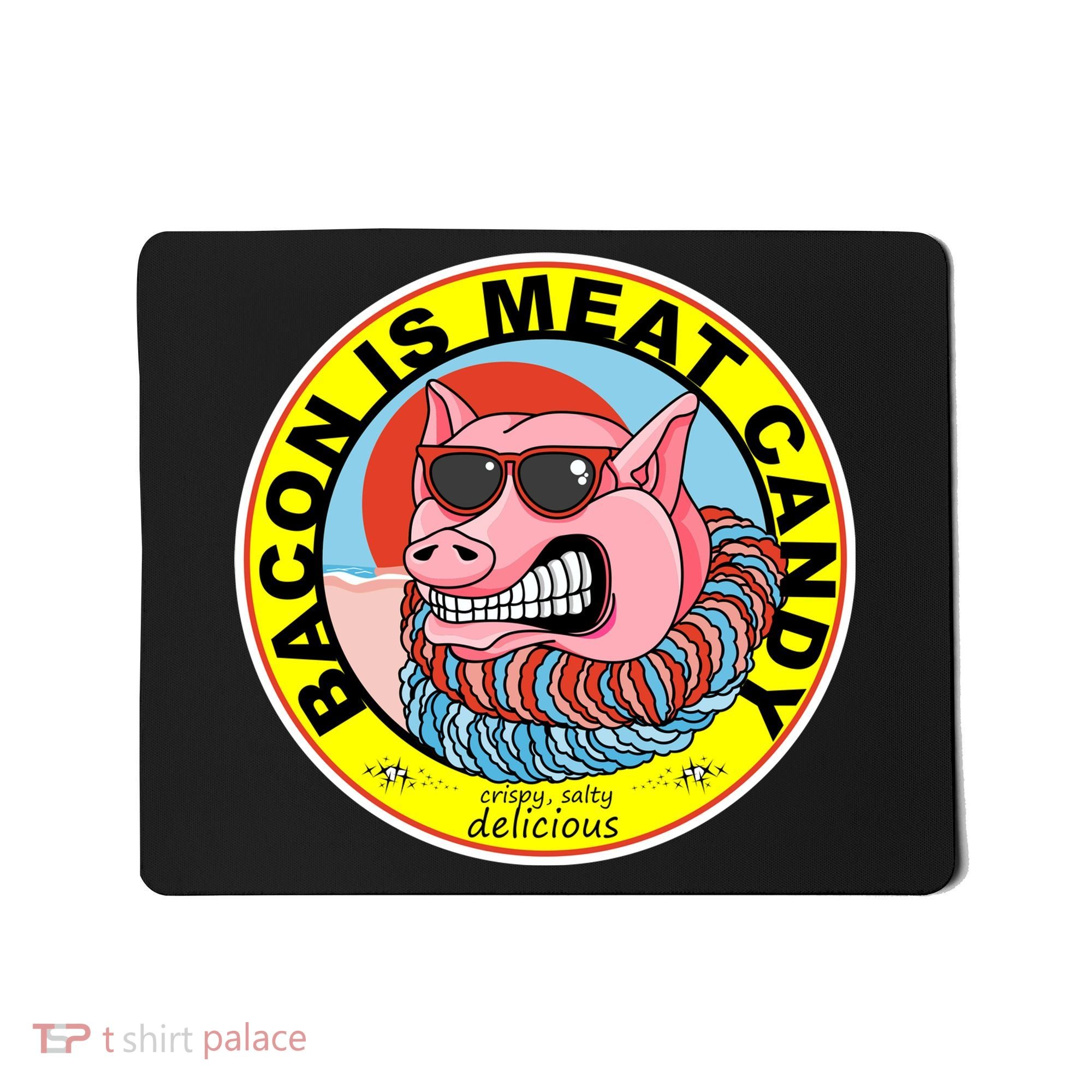 Bacon Is Meat Candy Pig Funny Mousepad