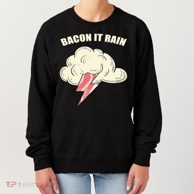 Bacon It Rain Women's Sweatshirt