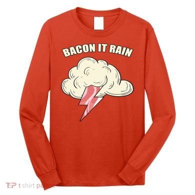 Bacon It Rain Long Sleeve Shirt