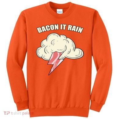 Bacon It Rain Sweatshirt
