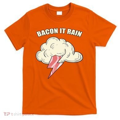 Bacon It Rain T-Shirt