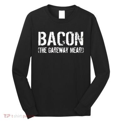 Bacon The Gateway Meat Long Sleeve Shirt