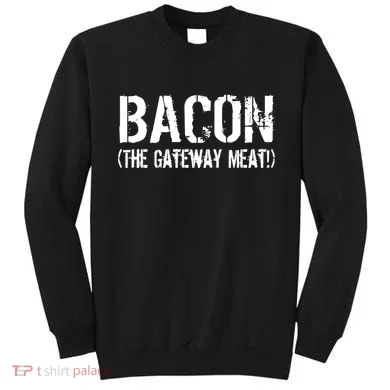 Bacon The Gateway Meat Sweatshirt
