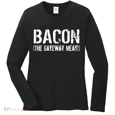 Bacon The Gateway Meat Women's Long Sleeve Shirt