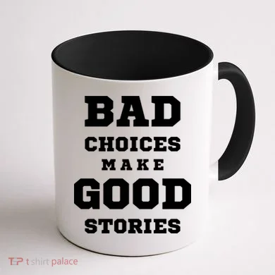 Bad Choices Make Good Stories Coffee Mug back