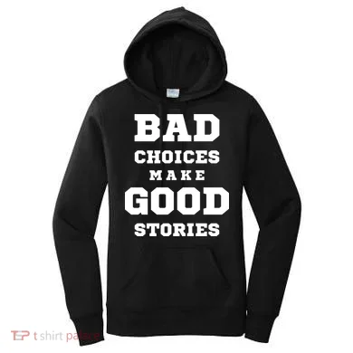 Bad Choices Make Good Stories Women's Hoodie