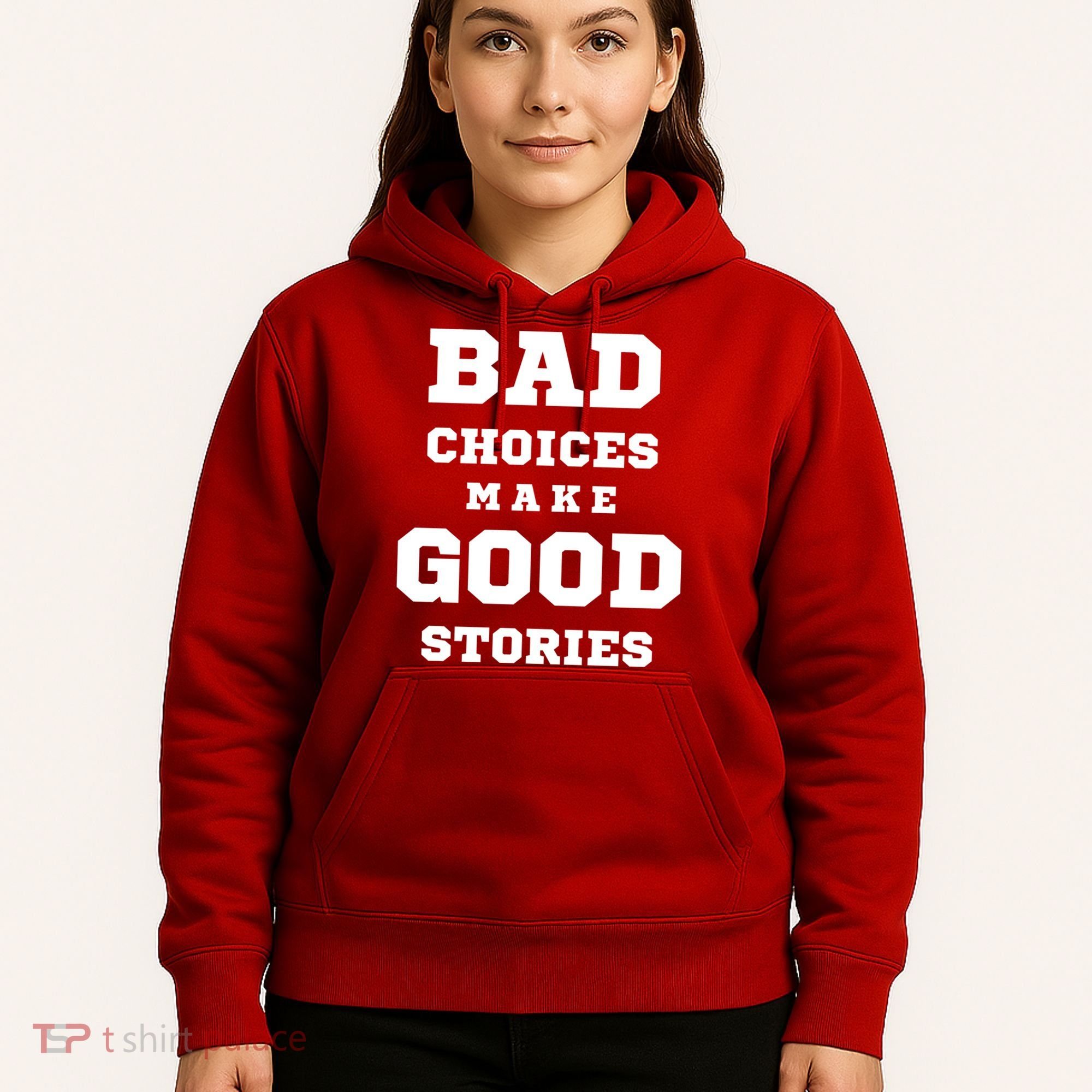 Bad Choices Make Good Stories Hoodie