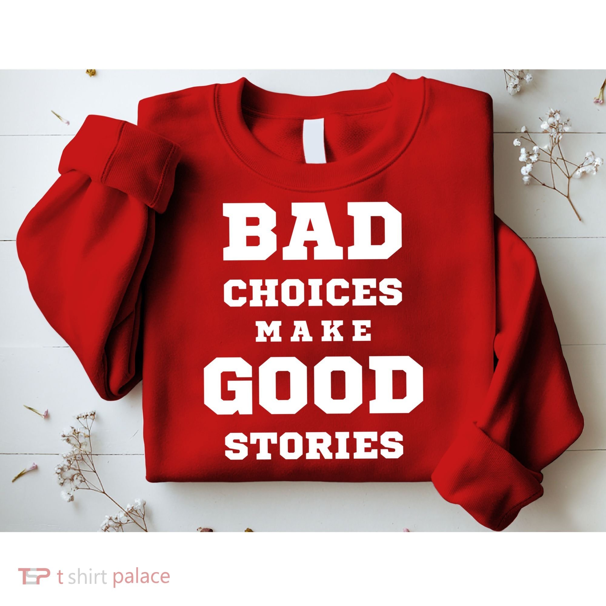 Bad Choices Make Good Stories Sweatshirt