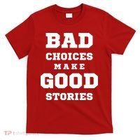 Bad Choices Make Good Stories T-Shirt thumb 0