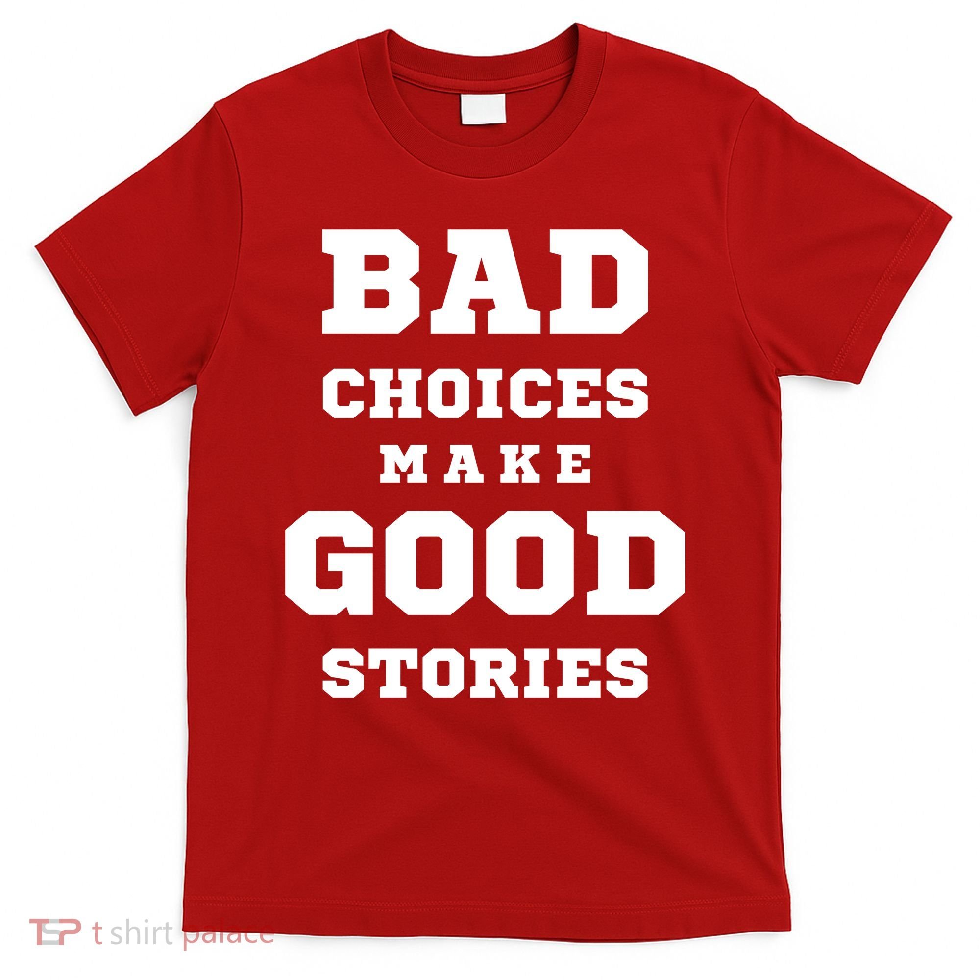 Bad Choices Make Good Stories T-Shirt