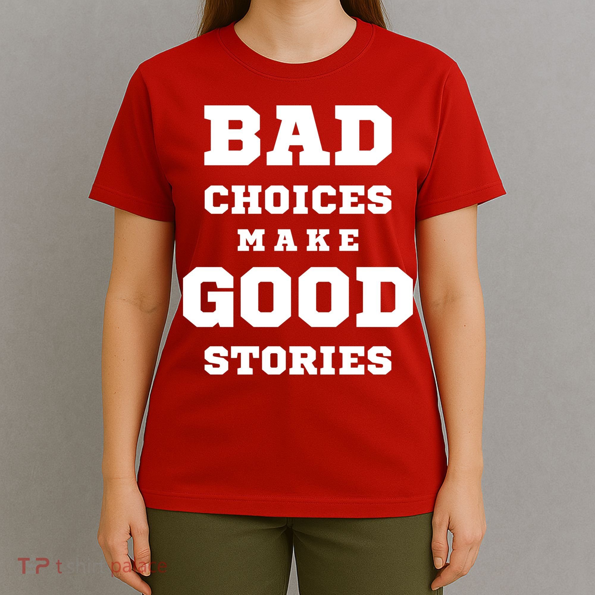 Bad Choices Make Good Stories T-Shirt