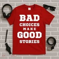 Bad Choices Make Good Stories T-Shirt thumb 5