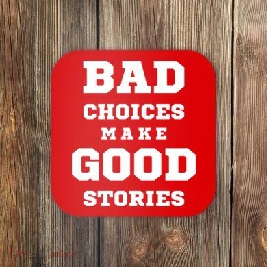 Bad Choices Make Good Stories Coaster