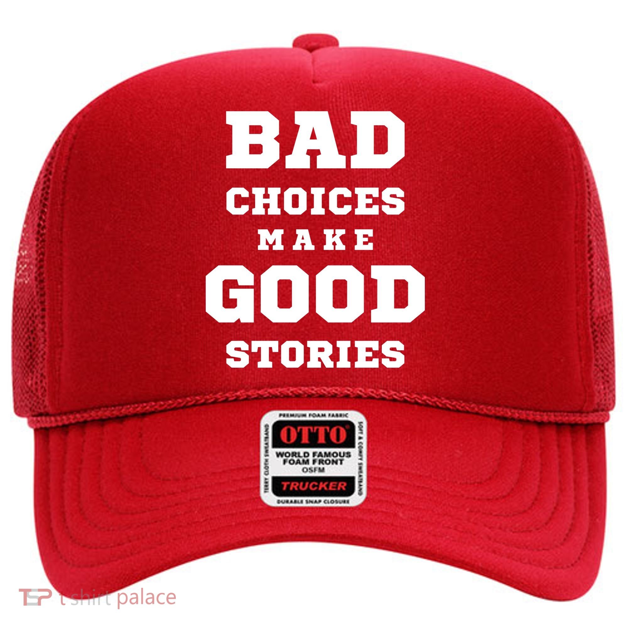 Bad Choices Make Good Stories Hat