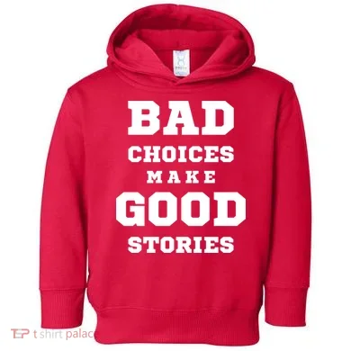 Bad Choices Make Good Stories Toddler Hoodie