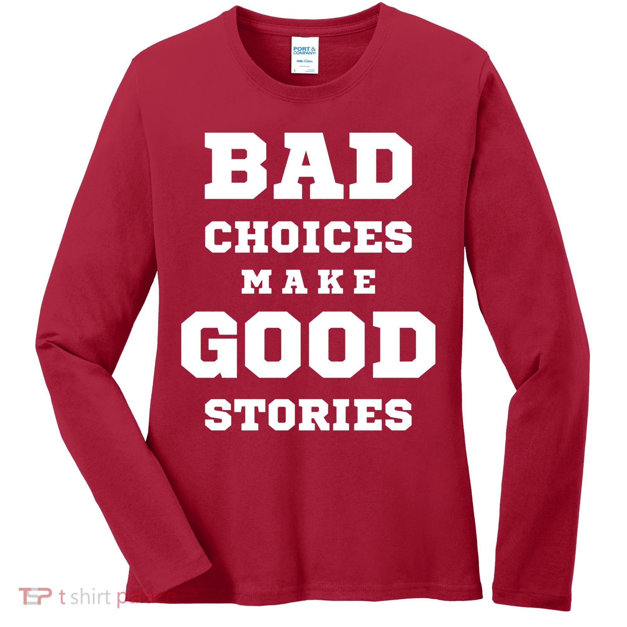 Bad Choices Make Good Stories Women's Long Sleeve Shirt