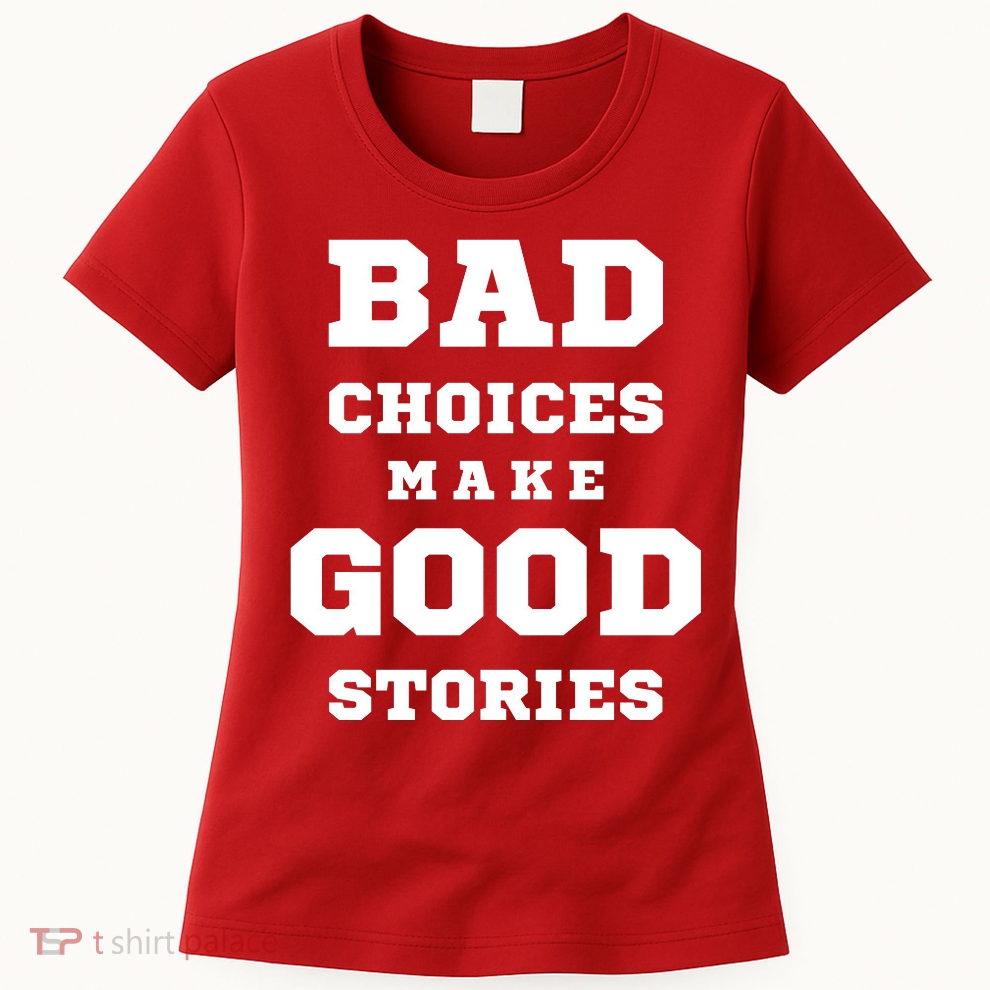 Bad Choices Make Good Stories Women's T-Shirt