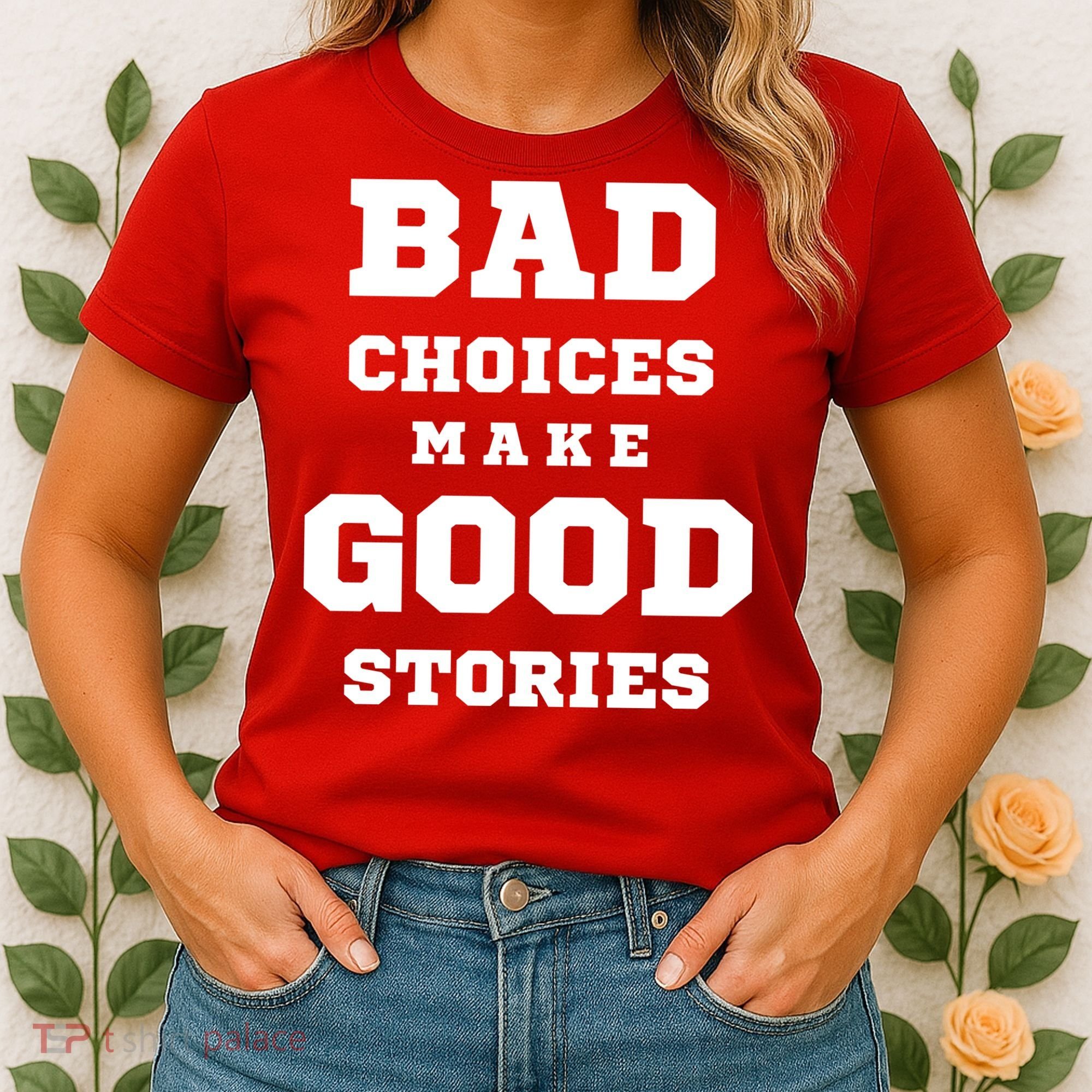 Bad Choices Make Good Stories Women's T-Shirt